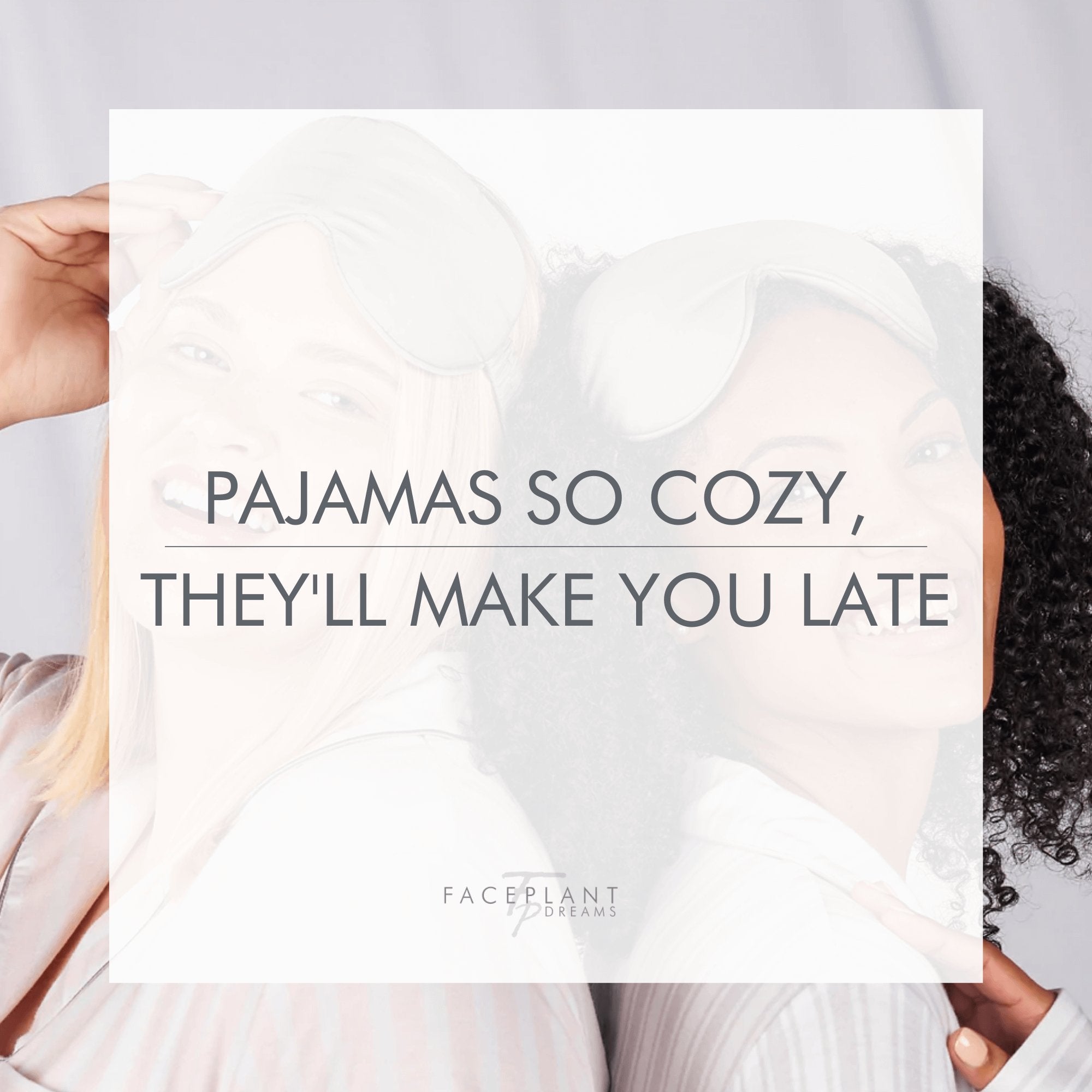 Pajamas so cozy, they'll make you late